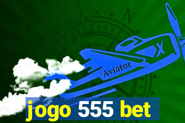 jogo 555 bet